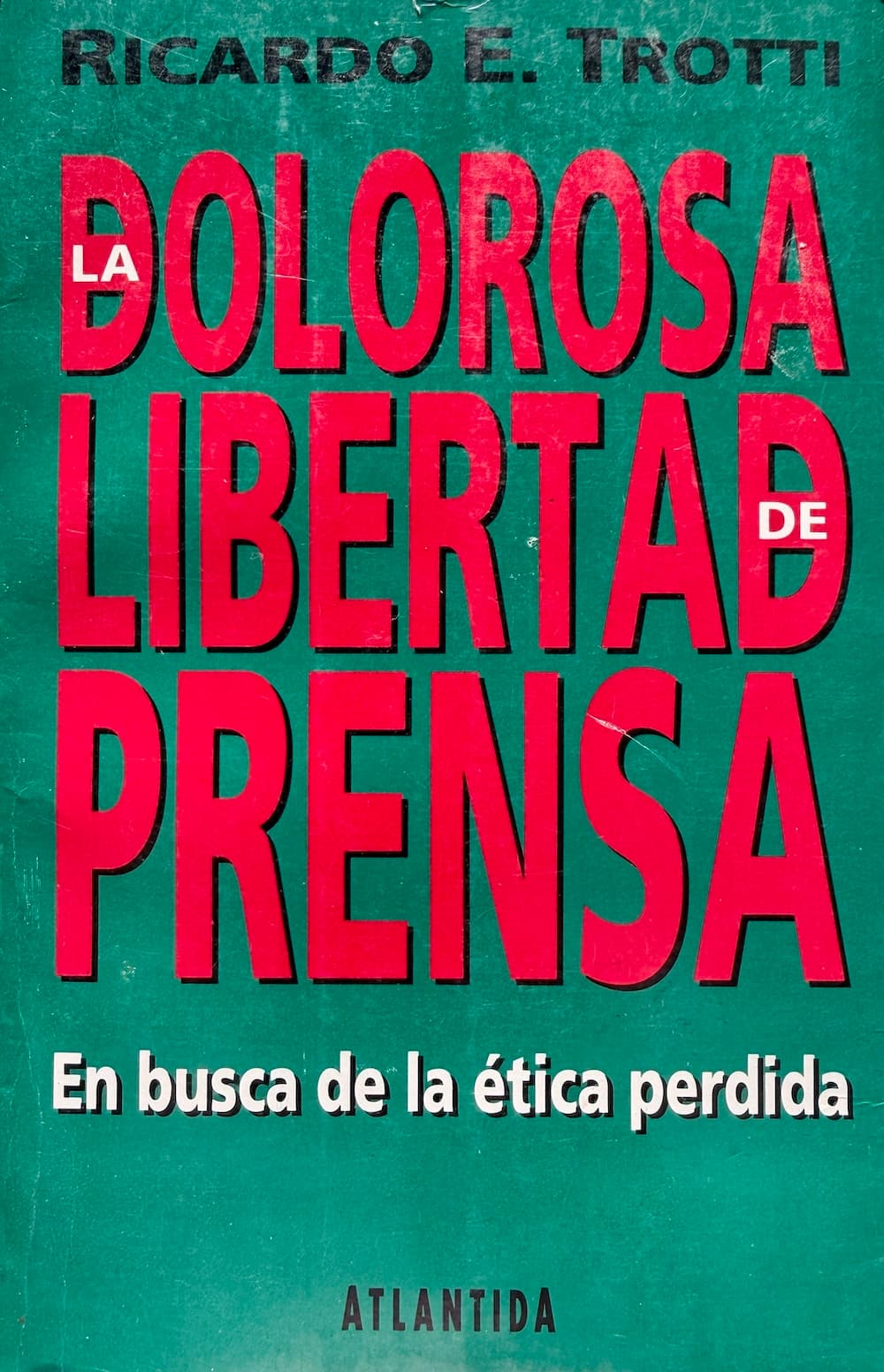 La Dolorosa Libertad de Prensa: En busca de la ética perdida - Portada del libro
